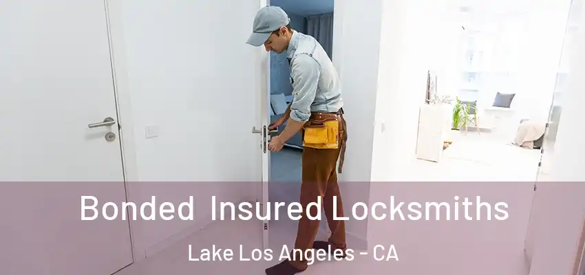 Bonded Insured Locksmiths Lake Los Angeles - CA