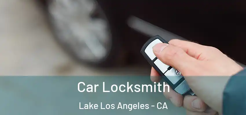 Car Locksmith Lake Los Angeles - CA
