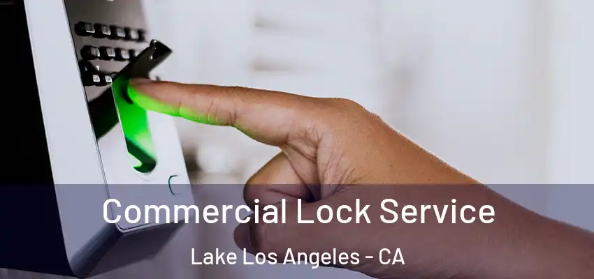  Commercial Lock Service Lake Los Angeles - CA