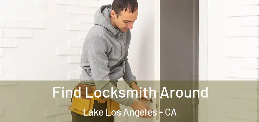  Find Locksmith Around Lake Los Angeles - CA