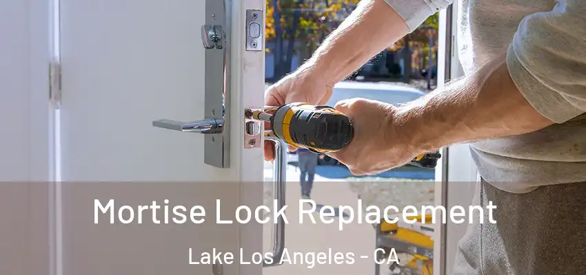 Mortise Lock Replacement Lake Los Angeles - CA