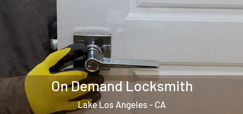  On Demand Locksmith Lake Los Angeles - CA