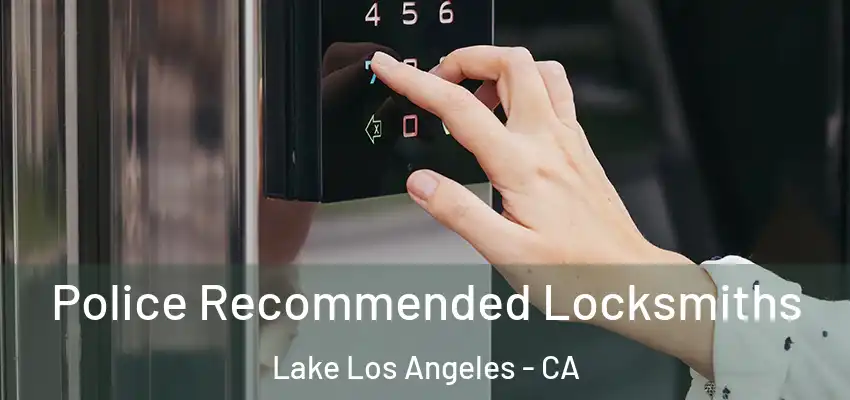 Police Recommended Locksmiths Lake Los Angeles - CA