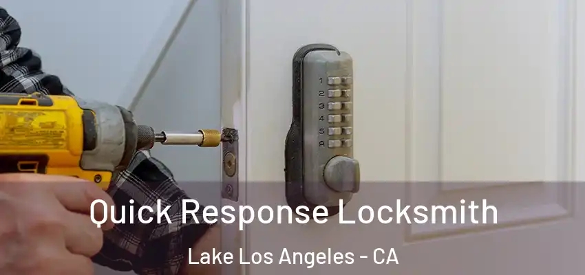  Quick Response Locksmith Lake Los Angeles - CA